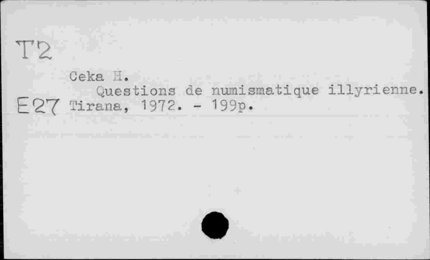 ﻿Т2
Сека Н.
Questions de numismatique illyrienne. EÇTY Tirana, 1972. - 199p.